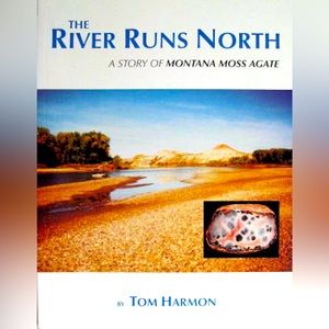 The River Runs North, story Montana Moss Agate ,with Tom Harmon, Lapidary Artist